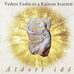 Vedres Csaba es a Kairosz Kvartett: Aldott Ido 【予約受付中】